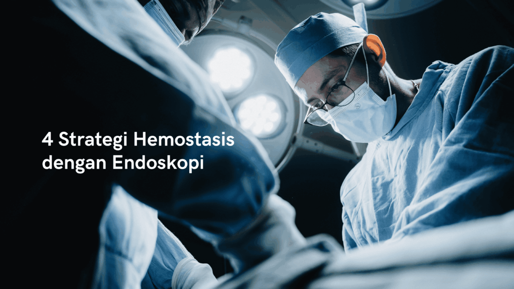 4 Strategi Hemostasis dengan Endoskopi