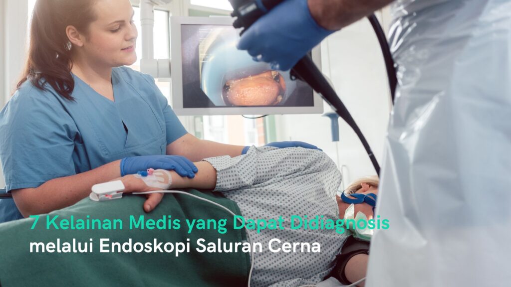 7 Kelainan Saluran Cerna yang Dapat Didiagnosis melalui Endoskopi