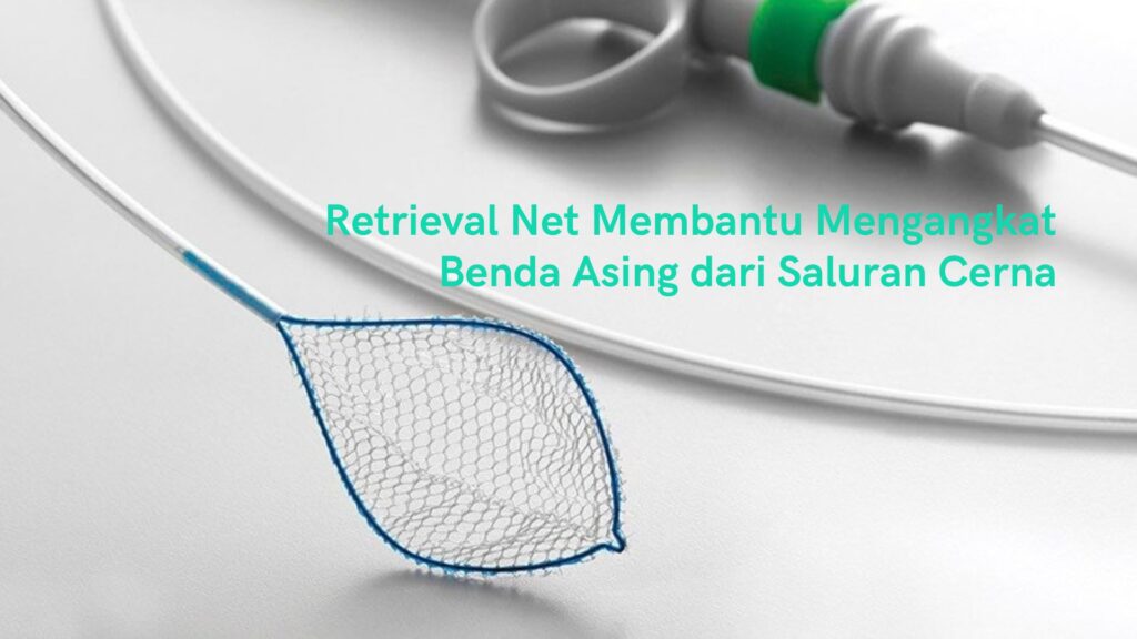 Retrieval Net Membantu Mengangkat Benda Asing dari Saluran Cerna