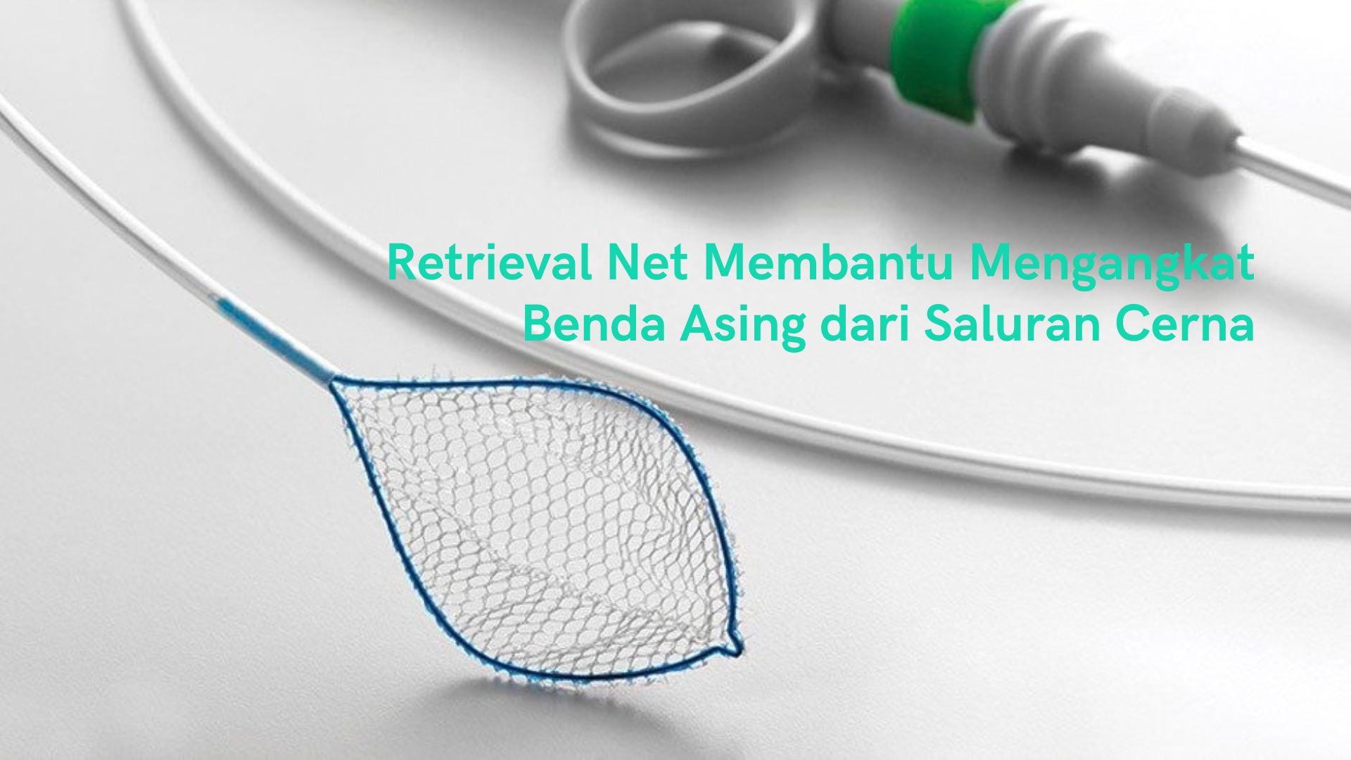 Retrieval Net Membantu Mengangkat Benda Asing dari Saluran Cerna